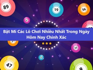 Bật mí cách chọn lô chơi nhiều nhất trong ngày